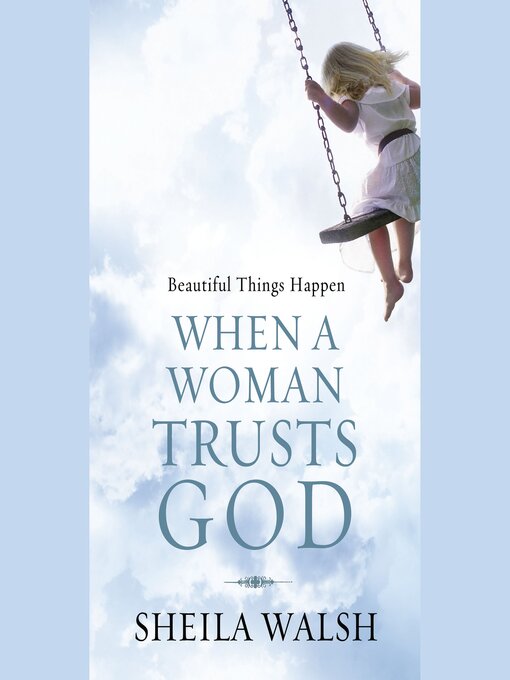 Title details for Beautiful Things Happen When a Woman Trusts God by Sheila Walsh - Available
